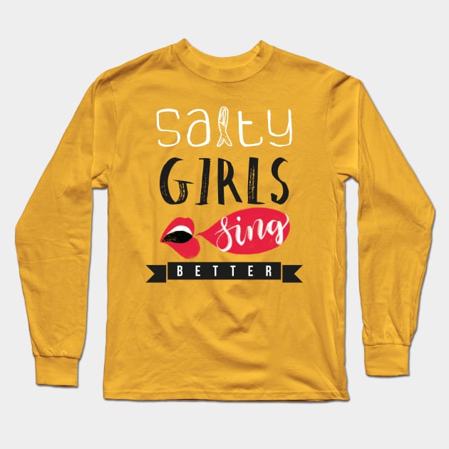 Salty girls sing better Long Sleeve T-Shirt by entapir